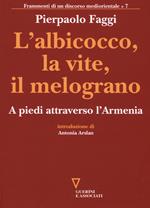 L'albicocco, la vite, il melograno. A piedi attraverso l'Armenia