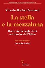 La stella e la mezzaluna. Breve storia degli ebrei nei domini dell'Islam