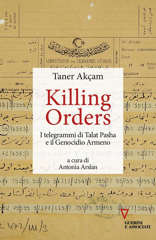 Killing orders. I telegrammi di Talat Pasha e il genocidio armeno - Taner Akçam - copertina