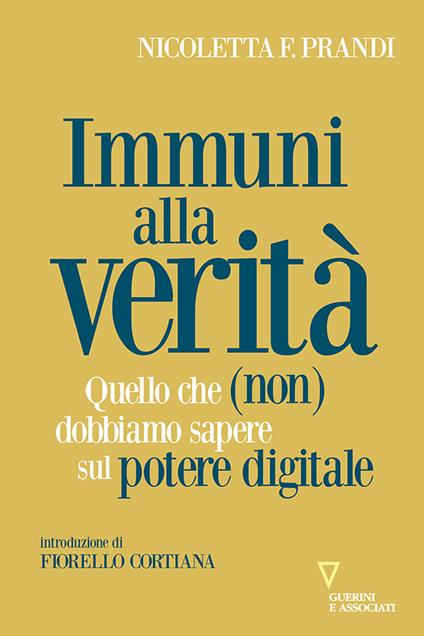 Immuni alla verità. Quello che (non) dobbiamo sapere sul potere digitale - Nicoletta F. Prandi - copertina