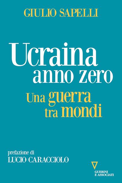 Ucraina anno zero. Una guerra tra mondi - Giulio Sapelli - copertina