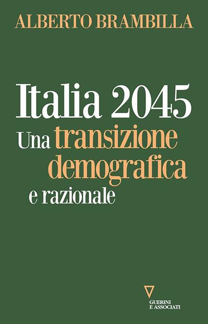 Italia 2045. Una transizione demografica e razionale - Alberto Brambilla - copertina