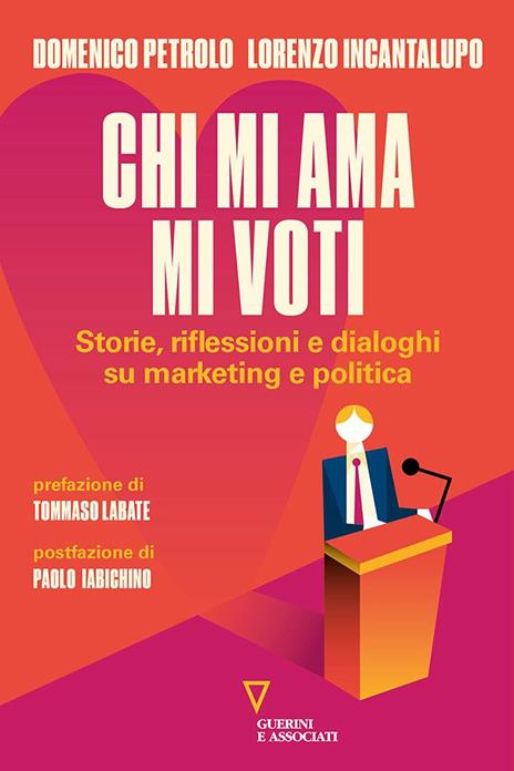 Chi mi ama mi voti. Storie, riflessioni e dialoghi su marketing e politica - Domenico Petrolo,Lorenzo Incantalupo - copertina
