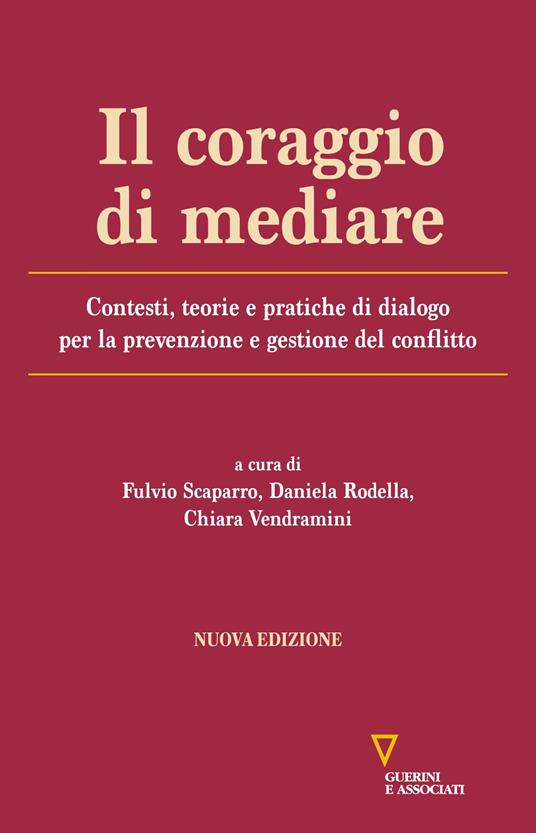 Il coraggio di mediare. Contesti, teorie e pratiche di dialogo per la prevenzione e gestione del conflitto. Nuova ediz. - copertina