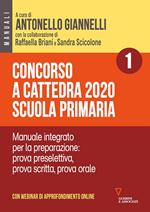 Concorso a cattedra 2020. Scuola primaria. Con aggiornamento online. Vol. 1: Manuale integrato per la preparazione: prova preselettiva, prova scritta, prova orale.