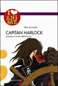 Capitan Harlock. Avventure ai confini dell'Universo. Ediz. illustrata - Elena Romanello - copertina