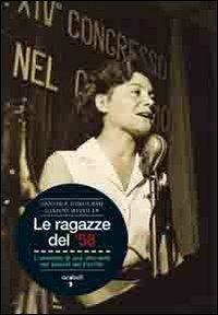 Le ragazze del '58. L'amicizia di una vita nata sui banchi del partito - Sandra Girolami,Gianni Rivolta - copertina