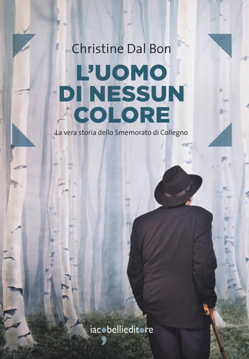 L'uomo di nessun colore. La vera storia dello smemorato di Collegno - Christine Dal Bon - copertina