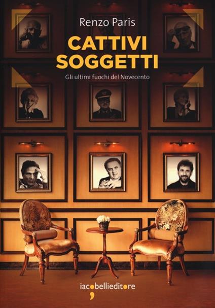 Cattivi soggetti. Gli ultimi fuochi del Novecento - Renzo Paris - copertina