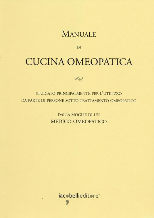 Manuale di cucina omeopatica. Studiato principalmente per l'utilizzo da parte di persone sotto trattamento omeopatico - copertina