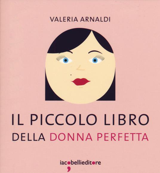 Il piccolo libro della donna perfetta - Valeria Arnaldi - copertina