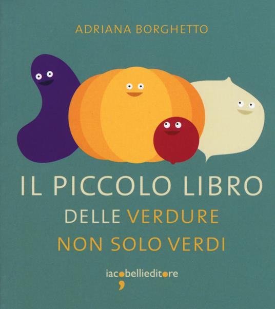 Il piccolo libro delle verdure non solo verdi - Adriana Borghetto - copertina