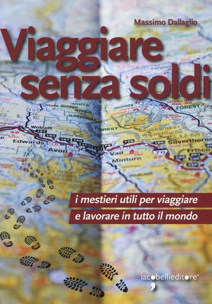 Viaggiare senza soldi. I mestieri utili per viaggiare e lavorare in tutto il mondo - Massimo Dallaglio - copertina