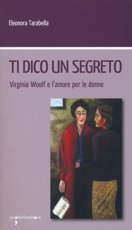 Ti dico un segreto. Virginia Woolf e l'amore per le donne - Eleonora Tarabella - copertina