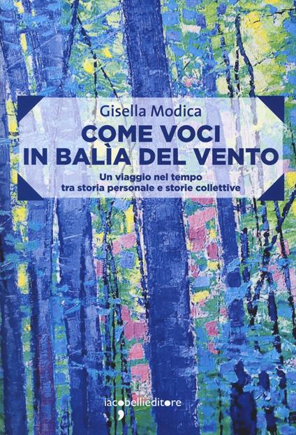 Come voci in balia del vento. Un viaggio nel tempo tra storia personale e storie collettive - Gisella Modica - copertina