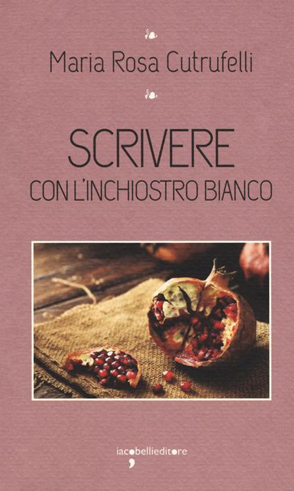 Scrivere con l'inchiostro bianco - Maria Rosa Cutrufelli - copertina