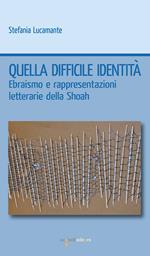 Quella difficile identità. Ebraismo e rappresentazioni letterarie della Shoah