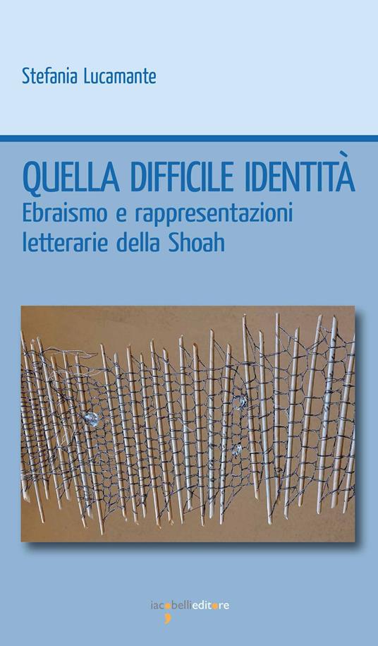 Quella difficile identità. Ebraismo e rappresentazioni letterarie della Shoah - Stefania Lucamante - ebook