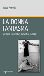 La donna fantasma. Scritture e riscritture del gotico inglese