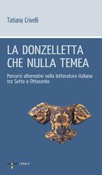 La donzelletta che nulla temea. Percorsi alternativi nella letteratura italiana tra Sette e Ottocento