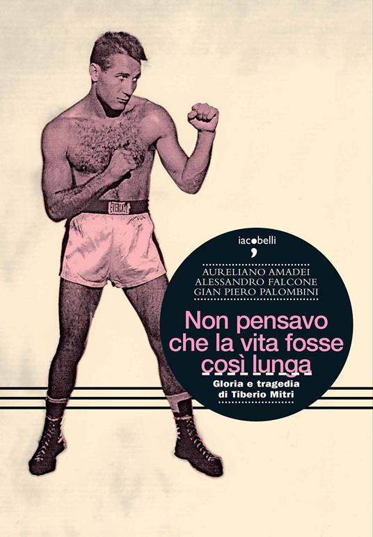 Non pensavo che la vita fosse così lunga. Gloria e tragedia di Tiberio Mitri - Aureliano Amadei,Alessandro Falcone,G. Piero Palombini - ebook