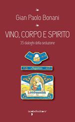 Vino, corpo e spirito santo. 35 dialoghi della seduzione