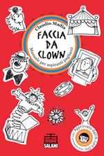 Faccia da clown. Manuale per aspiranti pagliacci