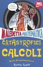 Catastrofici calcoli. Maledetta matematica