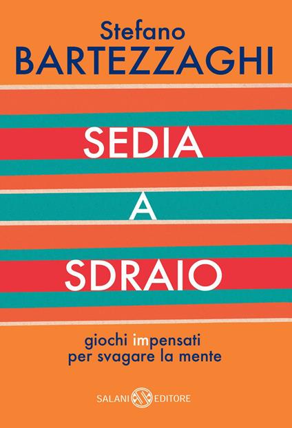 Sedia a sdraio. Giochi impensati per svagare la mente - Stefano Bartezzaghi,Giulia Orecchia - ebook