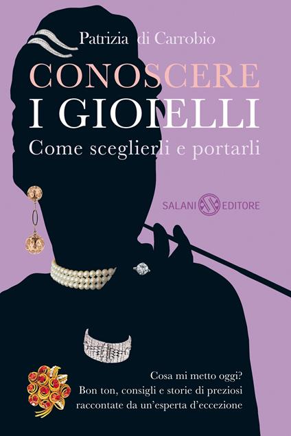 Conoscere i gioielli. Come sceglierli e portarli - Patrizia Di Carrobio - copertina