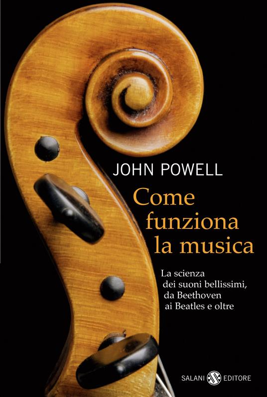 Come funziona la musica. La scienza dei suoni bellissimi, da Beethoven ai Beatles e oltre - John Powell,Carlo Capararo - ebook