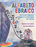 Alfabeto ebraico. Storie per imparare a leggere la meraviglia del mondo. Ediz. illustrata