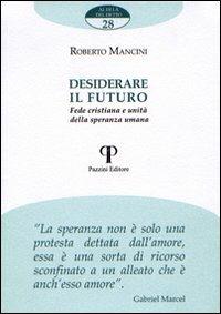 Desiderare il futuro. Fede cristiana e unità della speranza umana - Roberto Mancini - copertina