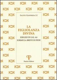 La figliolanza divina. Esegesi di Gal. 4,6. Formula breve di fede - Fausto Gianfreda - copertina