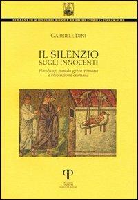 Il silenzio sugli innocenti. Handicap, mondo greco-romano e rivoluzione cristiana - Gabriele Dini - copertina