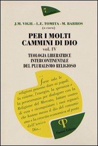 Per i molti cammini di Dio. Vol. 4: Teologia liberatrice intercontinentale del pluralismo religioso. - José M. Vigil,Luiza E. Tomita,Marcelo Barros - copertina