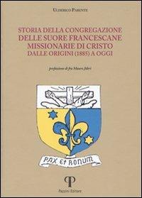 Storia della congregazione delle Suore Francescane Missionarie di Cristo dalle origini (1885) a oggi - Ulderico Parente - copertina