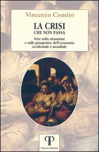 La crisi che non passa. Note sulla situazione e sulle prospettive dell'economia occidentale e mondiale - Vincenzo Comito - copertina