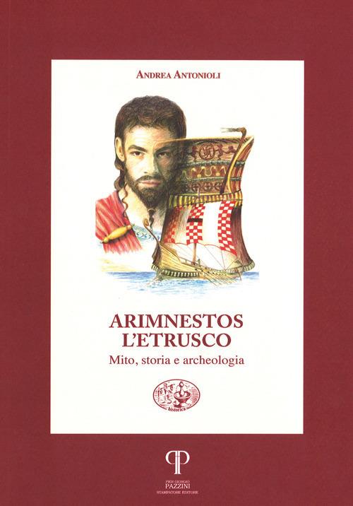 Arimnestos l'etrusco. Mito, storia e archeologia - Andrea Antonioli - copertina