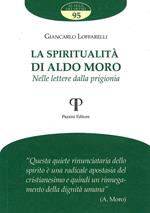 La spiritualità di Aldo Moro. Nelle lettere dalla prigionia