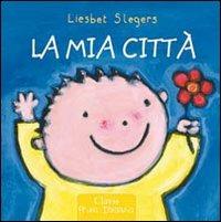 La mia città. Ediz. illustrata - Liesbet Slegers - copertina