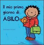 Il mio primo giorno di asilo. Ediz. illustrata