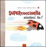 Supercoccinella aiutaci tu! Ediz. illustrata