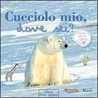 Cucciolo mio, dove sei? Ediz. illustrata - Mack - copertina