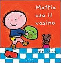 Mattia usa il vasino. Ediz. illustrata - Liesbet Slegers - copertina