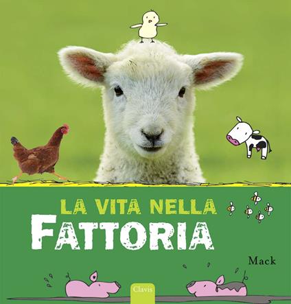 La vita nella fattoria. Ediz. illustrata - Mack - copertina