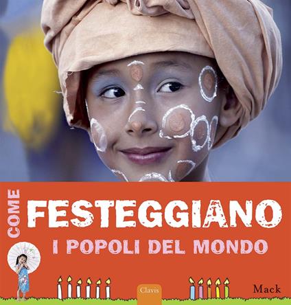 Come festeggiano i popoli del mondo. Ediz. illustrata - Mack - copertina