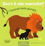 Animali della giungla. Dov'è il mio mantello? Ediz. illustrata