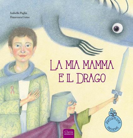 La mia mamma e il drago. Ediz. a colori - Isabella Paglia - copertina