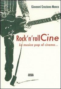 Rock'n roll Cine. La musica pop al cinema... - Giovanni Graziano Manca - copertina